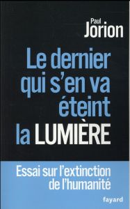 Le dernier qui s'en va éteint la lumière. Essai sur l'extinction de l'humanité - Jorion Paul