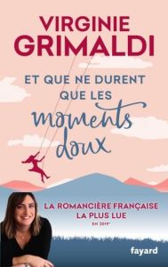 Et que ne durent que les moments doux - Grimaldi Virginie