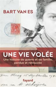 Une vie volée. Une histoire de guerre et de famille perdue et retrouvée - Van Es Bart - Baude Clément