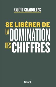 Se libérer de la domination des chiffres - Charolles Valérie