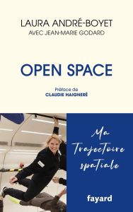 Open Space. Ma Trajectoire spatiale - André-Boyet Laura - Godard Jean-Marie - Haigneré C