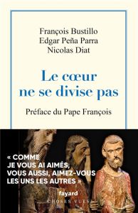 Le coeur ne se divise pas - Bustillo François. Peña Parra Egdar. Diat Nicolas