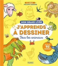 Tous les animaux. Mon grand livre - Legendre Philippe