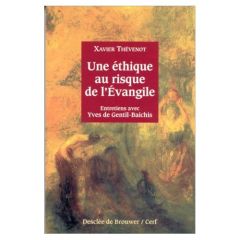 Une éthique au risque de l'Évangile. Entretiens avec Yves de Gentil-Baichis - Thévenot Xavier