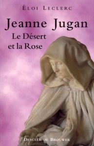 Jeanne Jugan. Le Désert et la Rose - Leclerc Eloi