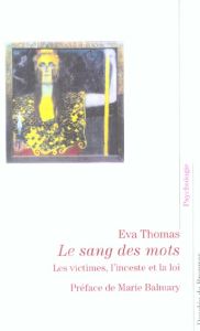 Le sang des mots. Les victimes, l'inceste et la loi - Thomas Eva - Balamary Marie