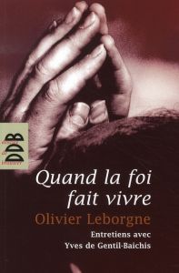 Quand la foi fait vivre - Leborgne Olivier - Gentil-Baichis Yves de