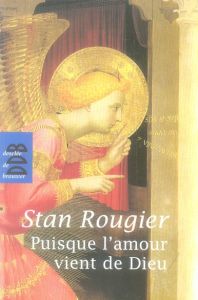 Puisque l'amour vient de Dieu. 5e édition revue et augmentée - Rougier Stan