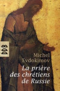 La prière des chrétiens de Russie - Evdokimov Michel - Bobrinskoy Boris