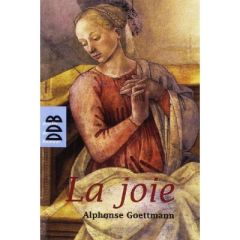 La joie. Visage de Dieu dans l'homme - Goettmann Alphonse - Rougier Stan