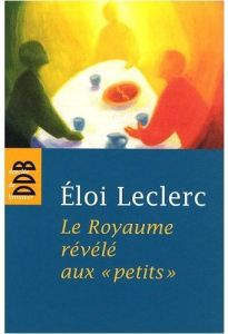 Le Royaume révélé aux "petits" - Leclerc Eloi