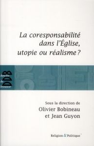 La corresponsabilité dans l'Eglise, utopie ou réalisme ? - Bobineau Olivier - Guyon Jean