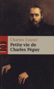 Petite vie de Charles Péguy. "L'homme-cathédrale" - Coutel Charles - Daudin Claire