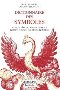 Dictionnaire des symboles. Mythes, rêves, coutumes, gestes, formes, figures, couleurs, nombres - Chevalier Jean - Gheerbrant Alain