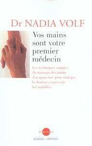 Vos mains sont votre premier médecin. Les techniques simples du massage des points d'acupuncture po - Volf Nadia