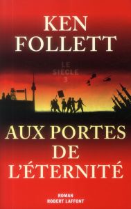 Le siècle Tome 3 : Aux portes de l'éternité - Follett Ken - Brèque Jean-Daniel - Demange Odile -