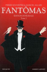 Fantômas édition intégrale. Tome 2 - Souvestre Pierre - Allain Marcel - Artiaga Loïc -