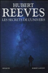 Les secrets de l'univers. Patience dans l'azur %3B L'heure de s'enivrer %3B Dernières nouvelles du cosmo - Reeves Hubert