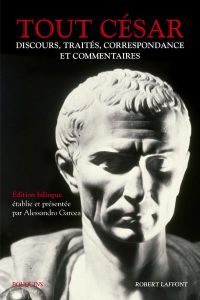 Tout César. Discours, traités, correspondance et commentaires, Edition bilingue français-latin - César Jules - Garcea Alessandro