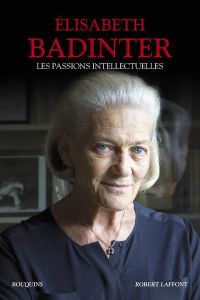 Les passions intellectuelles. Désir de gloire (1735-1751) %3B Exigence de dignité (1751-1762) %3B Volont - Badinter Elisabeth