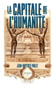 La capitale de l'humanité - Malet Jean-Baptiste