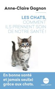 Les chats, comment ils prennent soin de notre santé ! - Gagnon Anne-Claire