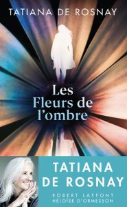 Les fleurs de l'ombre - Rosnay Tatiana de