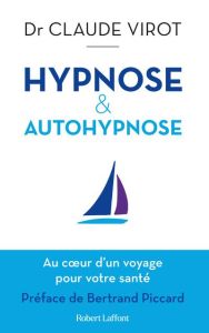 Hypnose & autohypnose. Au coeur d'un voyage pour votre santé - Virot Claude - Piccard Bertrand