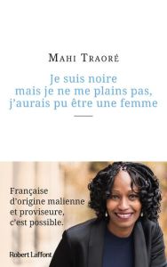 Je suis noire mais je ne me plains pas, j'aurais pu être une femme - Traoré Mahi - Béghin Frédéric