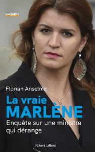 La vraie Marlène. Enquête sur une ministre qui dérange - Anselme Florian