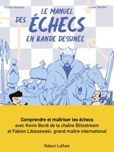 Le manuel des échecs en bande dessinée - Garnier Tristan - Vendel Louis - Bordi Kévin - Lib