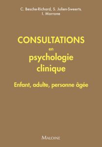 Consultations en psychologie clinique. Enfant, adulte, personne âgée - Besche-Richard Chrystel - Julien-sweerts Sabrina -