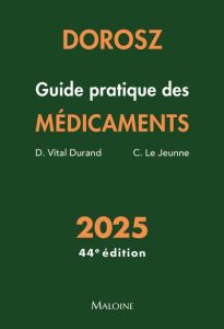 Guide pratique des médicaments Dorosz. Edition 2025 - Vital Durand Denis - Le Jeune Claire - Bertin Phil