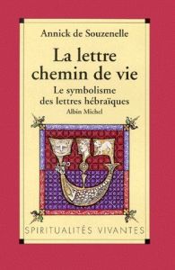 LA LETTRE, CHEMIN DE VIE. Le symbolisme des lettres hébraïques - Souzenelle Annick de