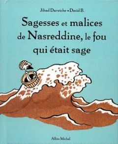 Sagesses et malices de Nasreddine, le fou qui était sage - Darwiche Jihad - B. David