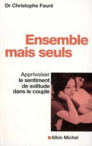 Ensemble mais seuls. Apprivoiser le sentiment de solitude dans le couple - Fauré Christophe