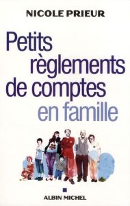 Petits règlements de comptes en famille - Prieur Nicole