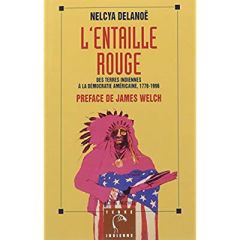 L'Entaille rouge. Des terres indiennes à la démocratie américaine, 1776-1996 - Delanoë Nelcya