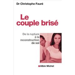 Le couple brisé. De la rupture à la reconstruction de soi, Edition 2016 - Fauré Christophe