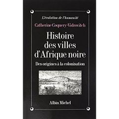 Histoire des villes d'Afrique Noire. Des origines à la colonisation - Coquery-Vidrovitch Catherine