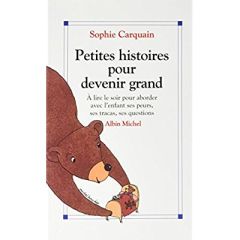 Petites Histoires pour devenir grand. À lire le soir pour aborder avec l'enfant ses peurs, ses traca - Carquain Sophie