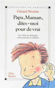 Papa, maman, dites-moi pour de vrai - Sévérin Gérard