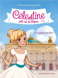 Célestine, petit rat de l'Opéra Tome 1 : Le palais des fées - Barussaud Gwenaële - Tournefeuille Myrtille