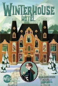 Winterhouse Hôtel Tome 1 : Winterhouse Hôtel - Guterson Ben - Brisol Chloe - Homassel Anne-Sylvie