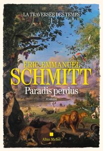 La traversée des temps Tome 1 : Paradis perdus - Schmitt Eric-Emmanuel