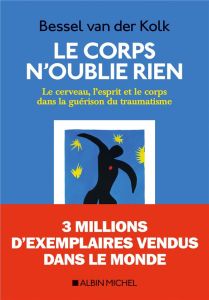 Le corps n'oublie rien. Le cerveau, l'esprit et le corps dans la guérison du traumatisme - Van der Kolk Bessel A. - Weill Aline - Wiart Yvane