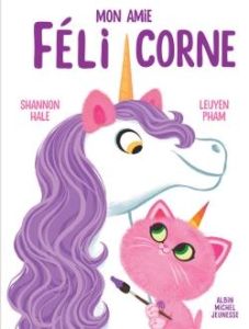 Mon amie Félicorne - Hale Shannon - Pham LeUyen