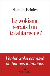 Le Wokisme serait-il un totalitarisme ? - Heinich Nathalie