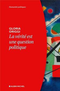 La vérité est une question politique - Origgi Gloria