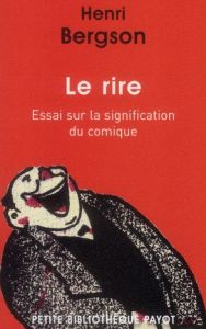 Le rire. Essai sur la signification du comique suivi de Rire - Bergson Henri - Ferenczi Sandor - Baecque Antoine